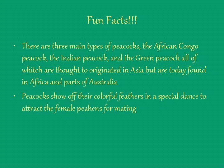 Fun Facts!!! • There are three main types of peacocks, the African Congo peacock,