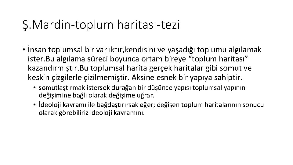 Ş. Mardin-toplum haritası-tezi • İnsan toplumsal bir varlıktır, kendisini ve yaşadığı toplumu algılamak ister.