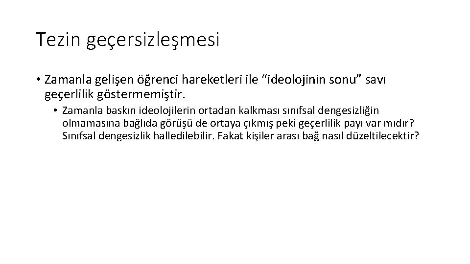 Tezin geçersizleşmesi • Zamanla gelişen öğrenci hareketleri ile “ideolojinin sonu” savı geçerlilik göstermemiştir. •