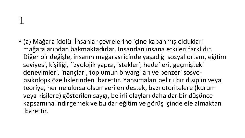 1 • (a) Mağara idolü: İnsanlar çevrelerine içine kapanmış oldukları mağaralarından bakmaktadırlar. İnsandan insana