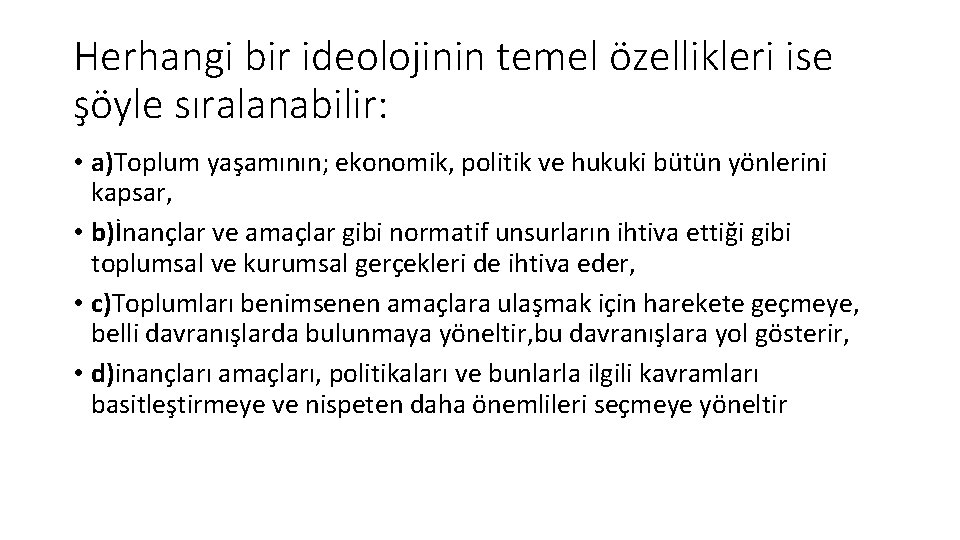 Herhangi bir ideolojinin temel özellikleri ise şöyle sıralanabilir: • a)Toplum yaşamının; ekonomik, politik ve