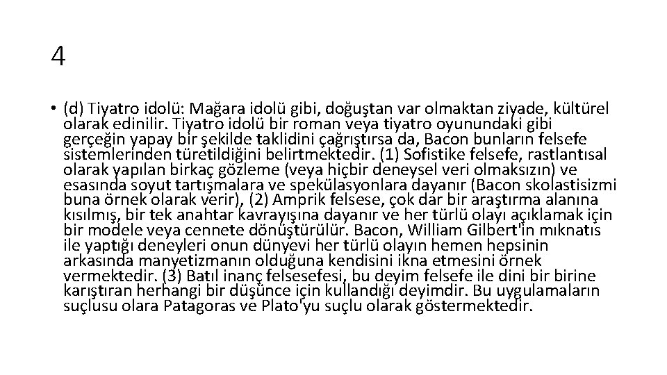 4 • (d) Tiyatro idolü: Mağara idolü gibi, doğuştan var olmaktan ziyade, kültürel olarak