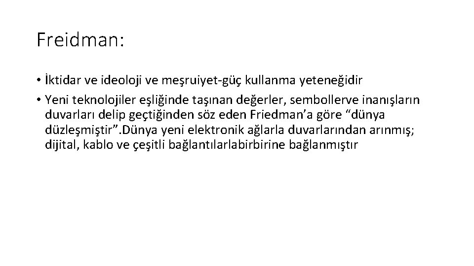 Freidman: • İktidar ve ideoloji ve meşruiyet-güç kullanma yeteneğidir • Yeni teknolojiler eşliğinde taşınan