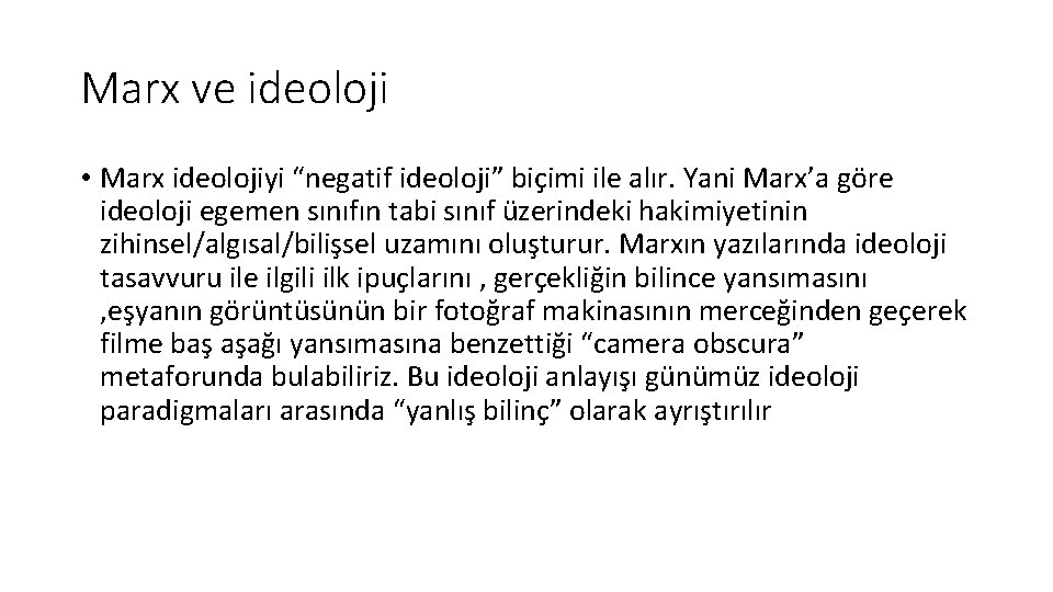 Marx ve ideoloji • Marx ideolojiyi “negatif ideoloji” biçimi ile alır. Yani Marx’a göre