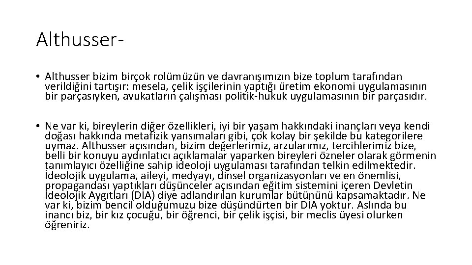 Althusser • Althusser bizim birçok rolümüzün ve davranışımızın bize toplum tarafından verildiğini tartışır: mesela,