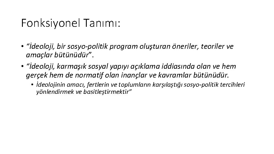 Fonksiyonel Tanımı: • “İdeoloji, bir sosyo-politik program oluşturan öneriler, teoriler ve amaçlar bütünüdür”. •