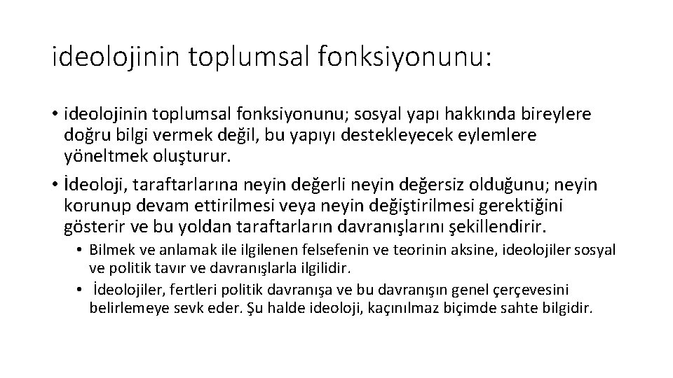 ideolojinin toplumsal fonksiyonunu: • ideolojinin toplumsal fonksiyonunu; sosyal yapı hakkında bireylere doğru bilgi vermek