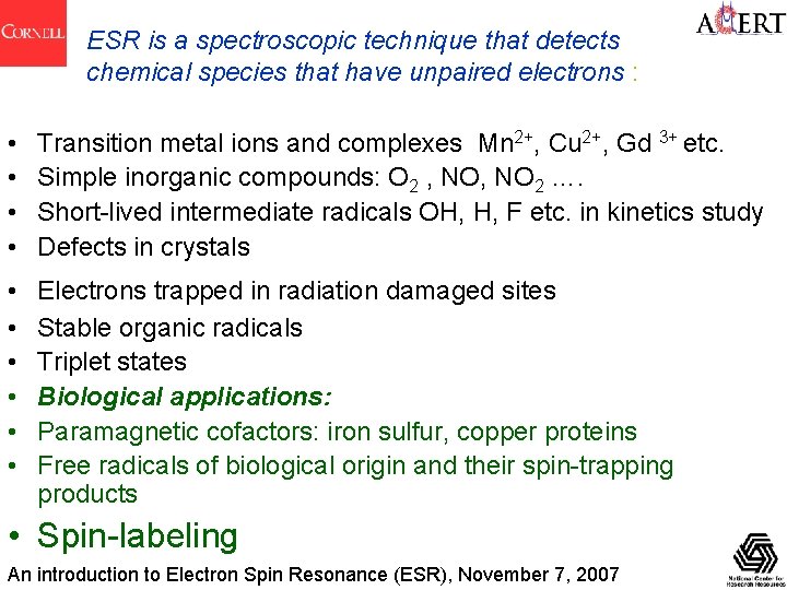 ESR is a spectroscopic technique that detects chemical species that have unpaired electrons :