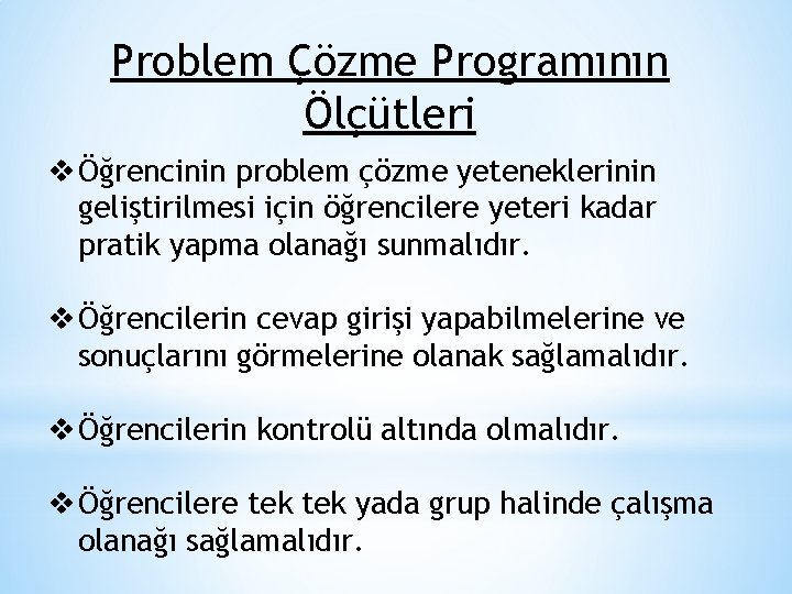 Problem Çözme Programının Ölçütleri v Öğrencinin problem çözme yeteneklerinin geliştirilmesi için öğrencilere yeteri kadar