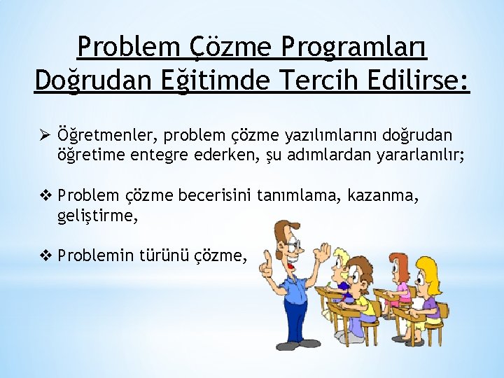 Problem Çözme Programları Doğrudan Eğitimde Tercih Edilirse: Ø Öğretmenler, problem çözme yazılımlarını doğrudan öğretime