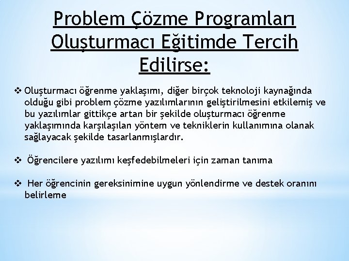 Problem Çözme Programları Oluşturmacı Eğitimde Tercih Edilirse: v Oluşturmacı öğrenme yaklaşımı, diğer birçok teknoloji