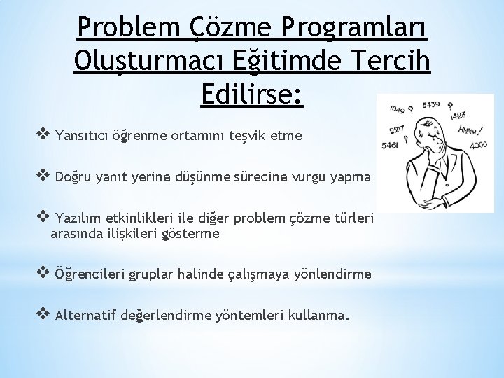Problem Çözme Programları Oluşturmacı Eğitimde Tercih Edilirse: v Yansıtıcı öğrenme ortamını teşvik etme v