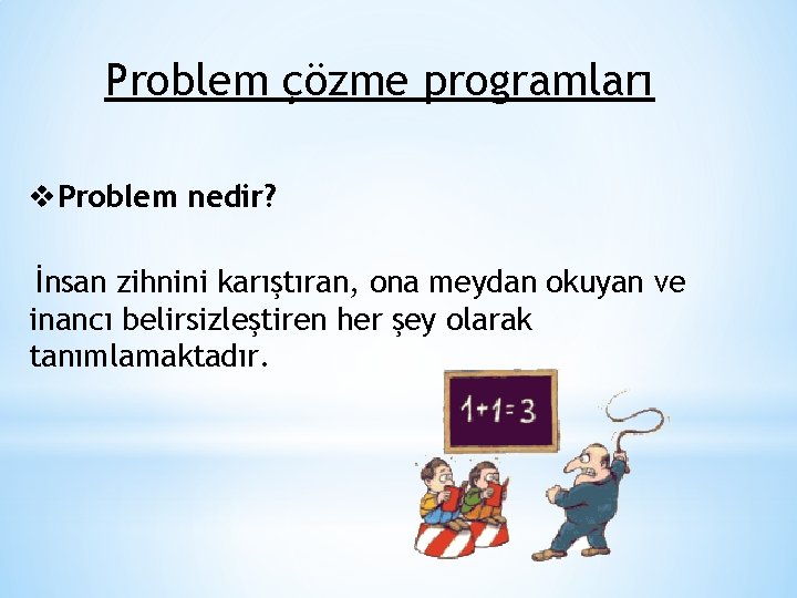 Problem çözme programları v. Problem nedir? İnsan zihnini karıştıran, ona meydan okuyan ve inancı