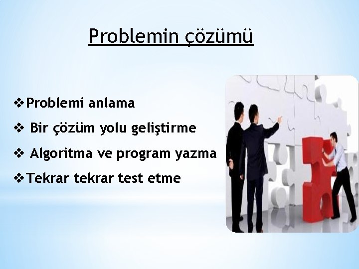 Problemin çözümü v. Problemi anlama v Bir çözüm yolu geliştirme v Algoritma ve program