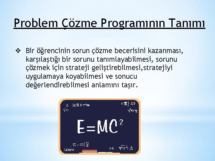 Problem Çözme Programının Tanımı v Bir öğrencinin sorun çözme becerisini kazanması, karşılaştığı bir sorunu