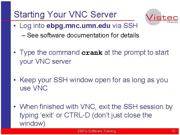 Starting Your VNC Server • Log into ebpg. mnc. umn. edu via SSH –