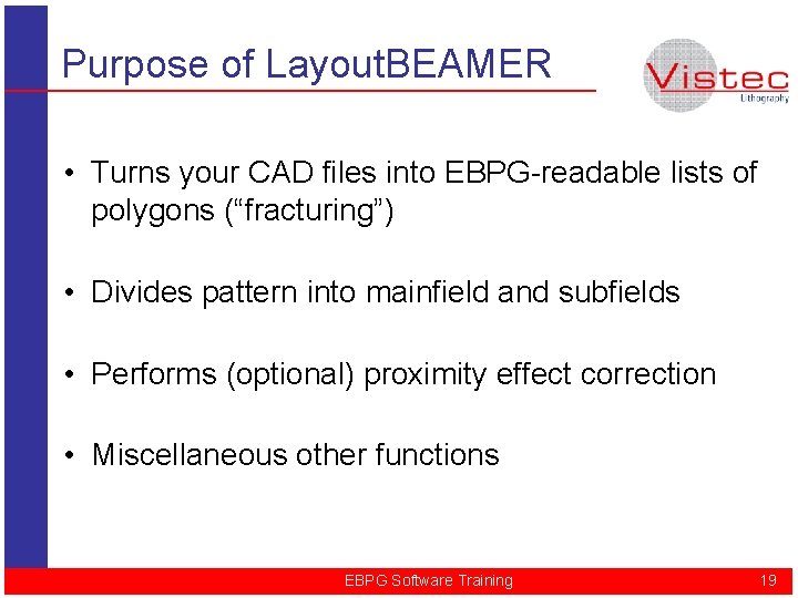 Purpose of Layout. BEAMER • Turns your CAD files into EBPG-readable lists of polygons
