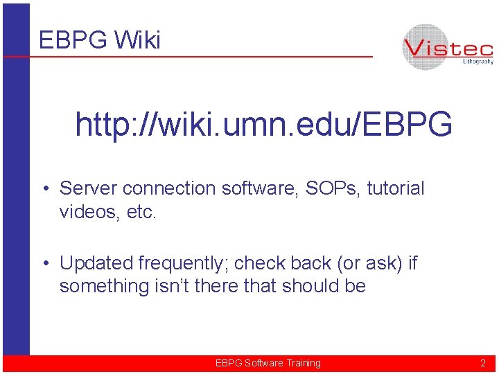 EBPG Wiki http: //wiki. umn. edu/EBPG • Server connection software, SOPs, tutorial videos, etc.