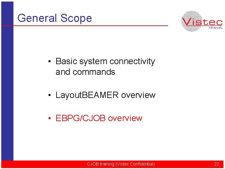 General Scope • Basic system connectivity and commands • Layout. BEAMER overview • EBPG/CJOB