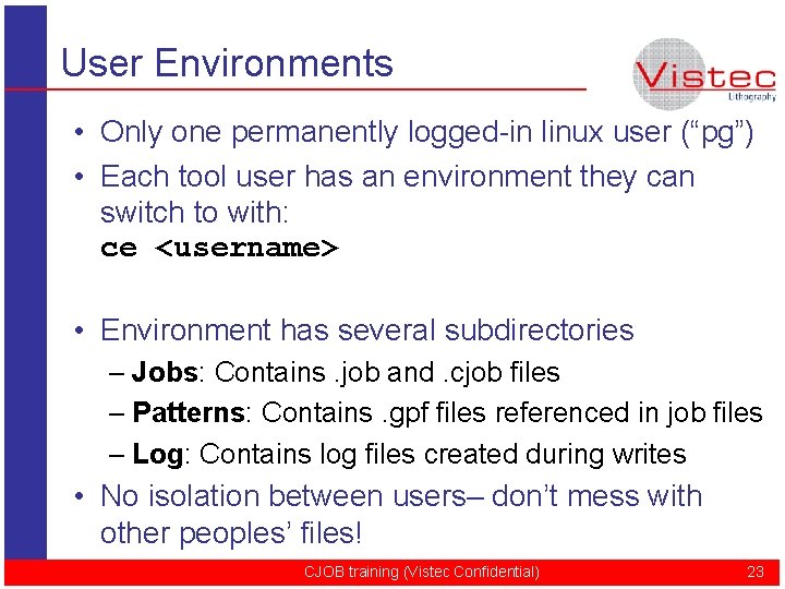 User Environments • Only one permanently logged-in linux user (“pg”) • Each tool user