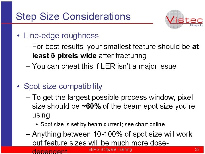 Step Size Considerations • Line-edge roughness – For best results, your smallest feature should