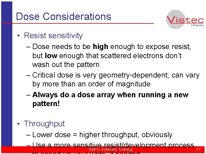 Dose Considerations • Resist sensitivity – Dose needs to be high enough to expose