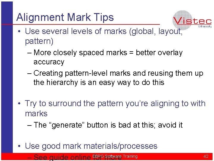 Alignment Mark Tips • Use several levels of marks (global, layout, pattern) – More