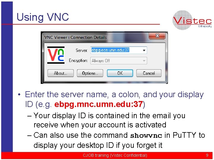 Using VNC • Enter the server name, a colon, and your display ID (e.