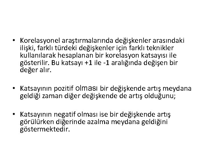  • Korelasyonel araştırmalarında değişkenler arasındaki ilişki, farklı türdeki değişkenler için farklı teknikler kullanılarak