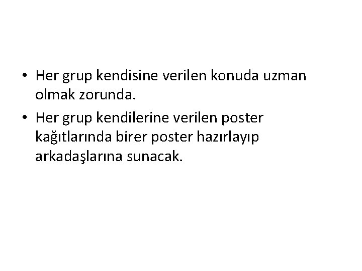 • Her grup kendisine verilen konuda uzman olmak zorunda. • Her grup kendilerine • Her grup kendisine verilen konuda uzman olmak zorunda. • Her grup kendilerine