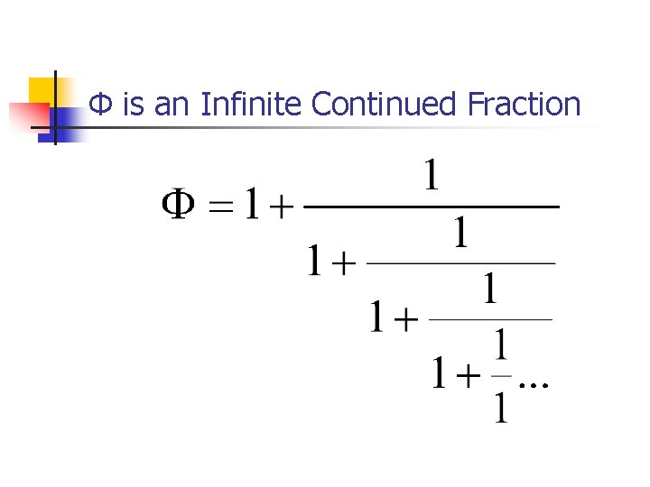 Φ is an Infinite Continued Fraction 