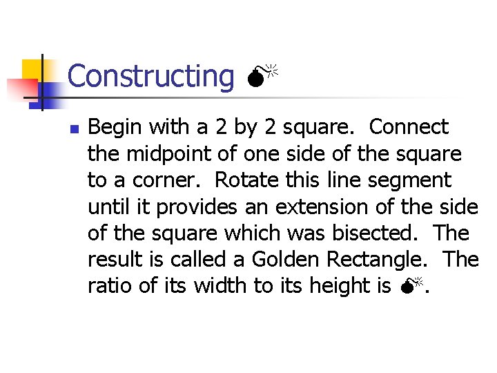 Constructing n Begin with a 2 by 2 square. Connect the midpoint of one