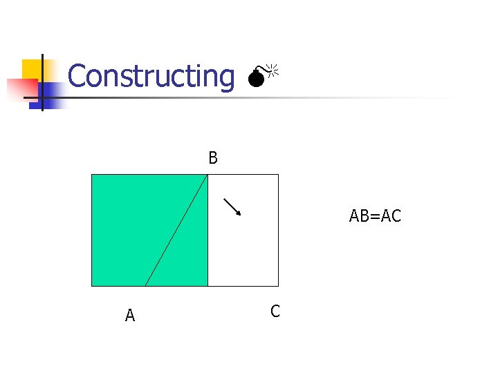 Constructing B AB=AC A C 