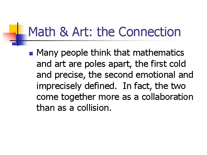 Math & Art: the Connection n Many people think that mathematics and art are