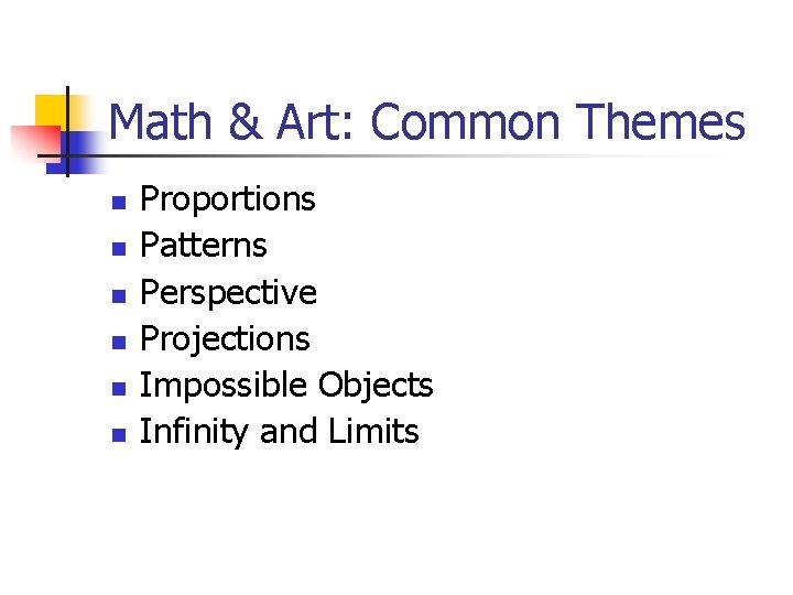 Math & Art: Common Themes n n n Proportions Patterns Perspective Projections Impossible Objects