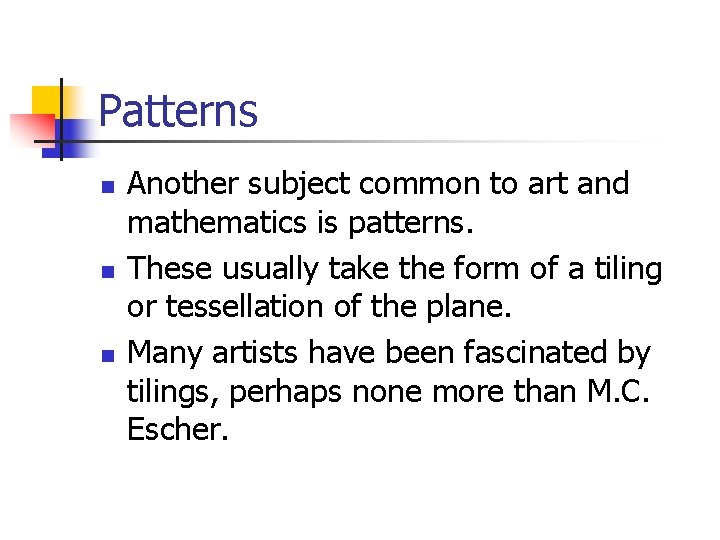 Patterns n n n Another subject common to art and mathematics is patterns. These