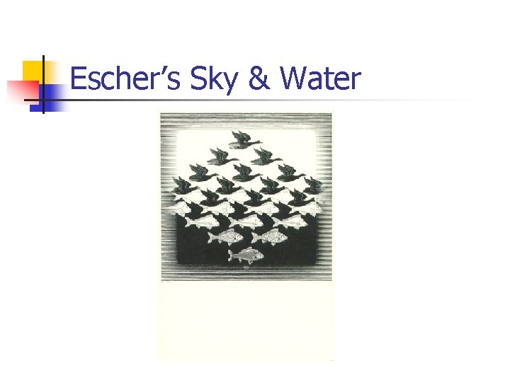 Escher’s Sky & Water 
