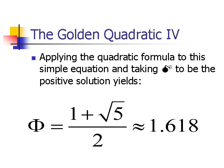 The Golden Quadratic IV n Applying the quadratic formula to this simple equation and