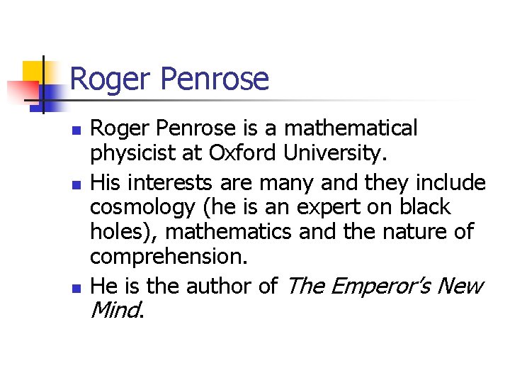 Roger Penrose n n n Roger Penrose is a mathematical physicist at Oxford University.