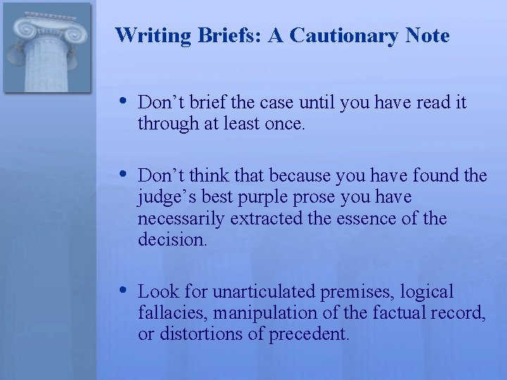 Writing Briefs: A Cautionary Note • Don’t brief the case until you have read