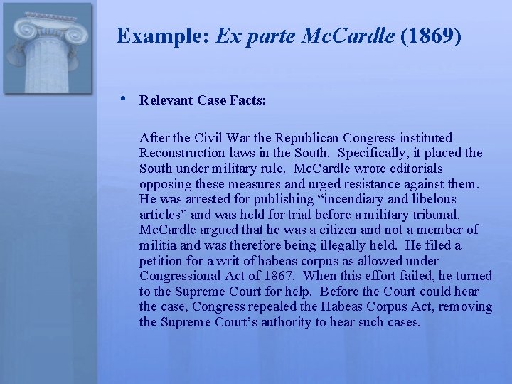 Example: Ex parte Mc. Cardle (1869) • Relevant Case Facts: After the Civil War