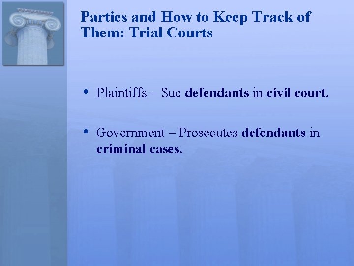 Parties and How to Keep Track of Them: Trial Courts • Plaintiffs – Sue