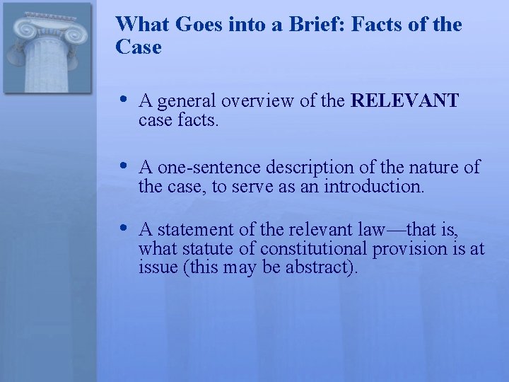 What Goes into a Brief: Facts of the Case • A general overview of