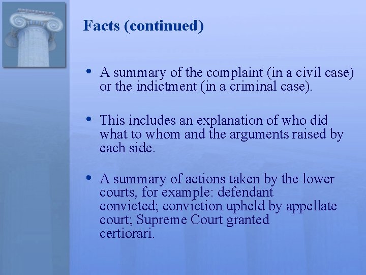Facts (continued) • A summary of the complaint (in a civil case) or the