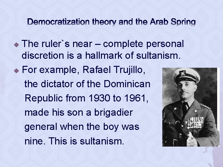 Democratization theory and the Arab Spring The ruler`s near – complete personal discretion is