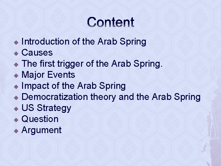 Content Introduction of the Arab Spring u Causes u The first trigger of the