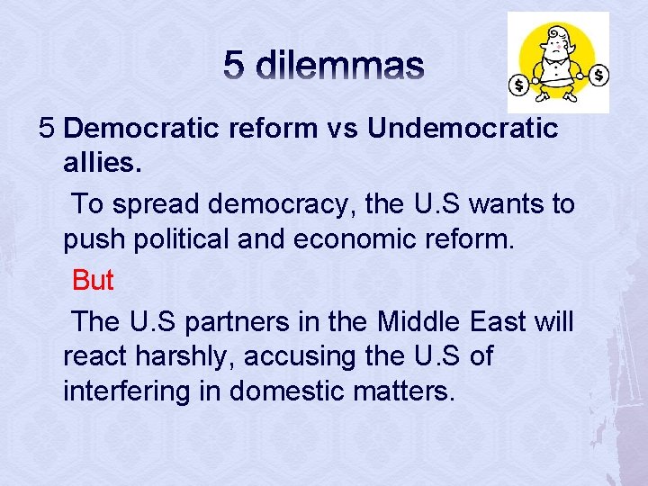 5 dilemmas 5 Democratic reform vs Undemocratic allies. To spread democracy, the U. S