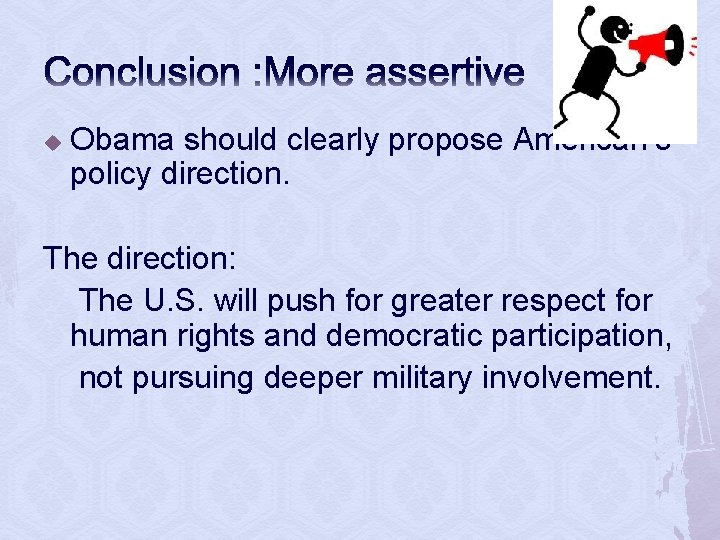 Conclusion : More assertive u Obama should clearly propose American’s policy direction. The direction: