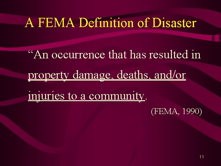 A FEMA Definition of Disaster “An occurrence that has resulted in property damage, deaths,