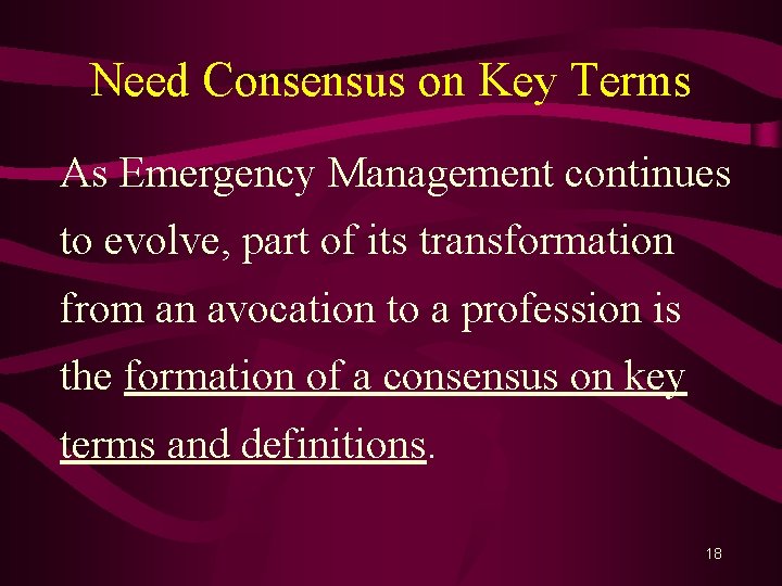 Need Consensus on Key Terms As Emergency Management continues to evolve, part of its